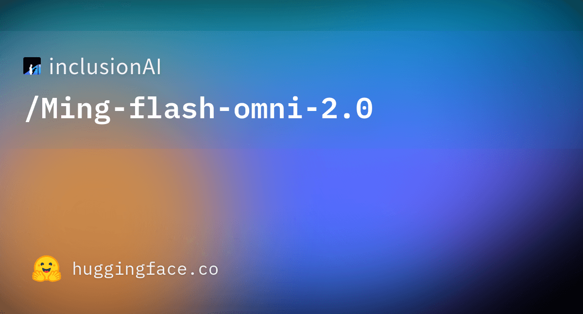 Ming‑Flash‑Omni 2.0 – 蚂蚁开源的全模态大模型 官方截图